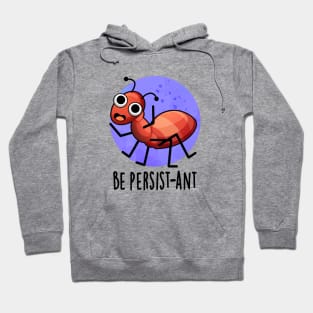 Be Persist-ant Cute Positive Ant Pun Hoodie